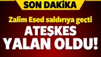 Zalim Esed saldırıya ge&ccedil;ti!