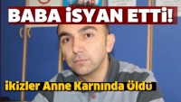 Isparta'da İkizler Anne Karnında &Ouml;ld&uuml;, Baba İsyan Etti