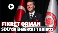 Başkan Fikret Orman,SD&Uuml;'de Beşiktaş'ı Anlattı