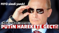FET&Ouml; ŞİMDİ YANDI PUTİN HAREKETE GE&Ccedil;Tİ!