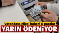Vatandaşa G&uuml;zel Haber O &ouml;demeler yarın başlıyor!