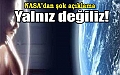 Yalnız olmadığımız 20 yıl içinde kanıtlanacak