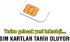 SIM kartlar tarih oluyor!
