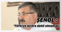Şenol, &lsquo;T&uuml;rkiye ter&ouml;re dahil olmamalı&rsquo;