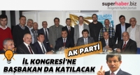 AK PARTİ İL KONGRESİ’NE BAŞBAKAN DA KATILACAK