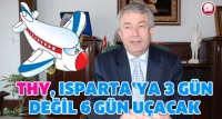 THY, ISPARTA&rsquo;YA 3 G&Uuml;N DEĞİL 6 G&Uuml;N U&Ccedil;ACAK
