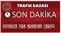Devrilen Tıra Arkadan &Ccedil;arptı