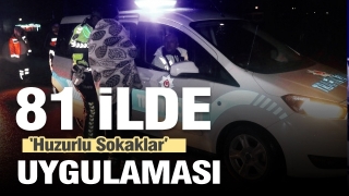 81 ilde "Huzurlu Sokaklar Uygulaması"