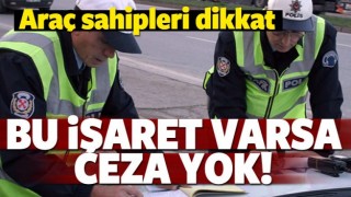 Ara&ccedil; sahipleri dikkat! Bu işaret varsa ceza yok
