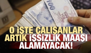 O işte çalışanlar artık işsizlik maaşı alamayacak