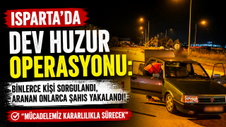 Isparta&rsquo;da Dev Huzur Operasyonu: Aranan Onlarca Şahıs Yakalandı!