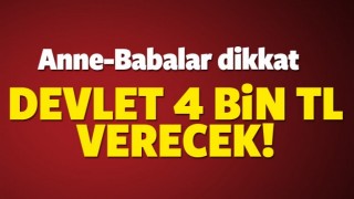 ANNE VE BABALAR DEVLET 4 BİN TL VERECEK!