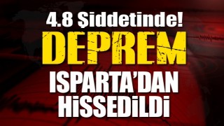 ANTALYA'DA OLAN DEPREM ISPARTA'DAN DA HİSEDİLDİ