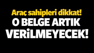 Ara&ccedil; sahipleri dikkat! O belge artık verilmeyecek