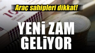 Ara&ccedil; sahipleri dikkat! Zam geliyor...