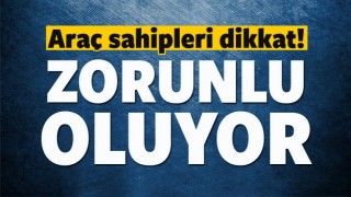 ARA&Ccedil; SAHİPLERİ DİKKAT! ZORUNLU OLUYOR