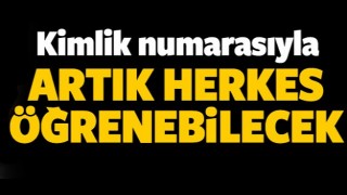 Artık herkes kimlik numarasıyla &ouml;ğrenebilecek
