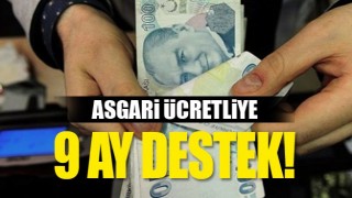 Asgari &uuml;cretliye 9 ay destek