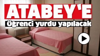 ATABEY'E &Ouml;ĞRENCİ PANSİYONU YAPILACAK!