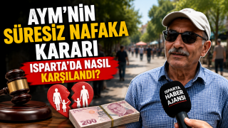 AYM&rsquo;nin "S&uuml;resiz Nafaka" Kararı Isparta Sokaklarında Nasıl Karşılandı?