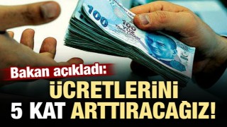 Bakan açıkladı: Ücretleri 5 kat arttıracağız!