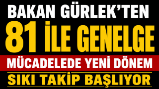 Bakan G&uuml;rlek duyurdu: 81 ile Genelege G&ouml;nderildi