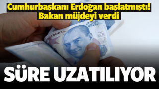 Bakan m&uuml;jdeyi verdi! S&uuml;re uzatılıyor