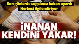 Bakan uyardı! Sakın inanmayın