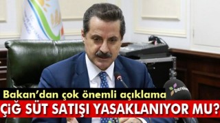 Bakan'dan &ccedil;ok &ouml;nemli a&ccedil;ıklama! &Ccedil;iğ s&uuml;t satışı yasaklanıyor mu?