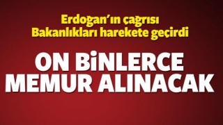 Bakanlıklar harekete ge&ccedil;ti! 60 bin memur alınacak