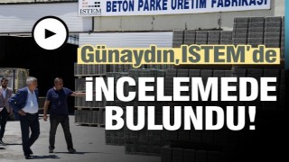 Başkan Günaydın ISTEM’de incelemelerde bulundu   