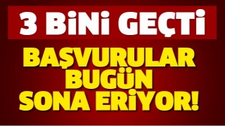 BAŞVURULAR BUG&Uuml;N SONA ERİYOR!