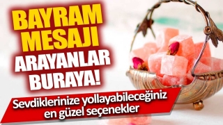 Bayram Mesajı Arayanlar İ&ccedil;in En G&uuml;zel Se&ccedil;enekler! 