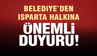 BELEDİYE'DEN ISPARTA HALKINA &Ccedil;OK &Ouml;NEMLİ DUYURU