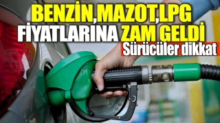 Benzin, Mazot ve LPG Fiyatlarına B&uuml;y&uuml;k Zam!
