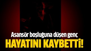 Burdur'da asans&ouml;r boşluğuna d&uuml;şerek hayatını kaybetti