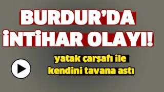 BURDUR'DA İNTİHAR OLAYI!