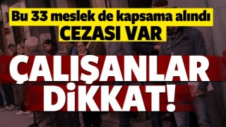 &Ccedil;alışanlar dikkat! bu mesleklere belge zorunluluğu getirildi