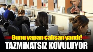 &Ccedil;alışanlar dikkat! Bunu yapan tazminatsız kovulur