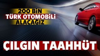 &Ccedil;ılgın taahh&uuml;t! '200 bin tane alacağız'