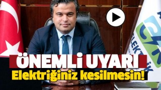 CK AKDENİZ&rsquo;DEN &Ouml;NEMLİ UYARI:
&ldquo;BORCUNU &Ouml;DEDİĞİNİZ ELEKTRİK KESİLMESİN&rdquo;