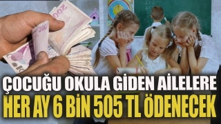 &Ccedil;ocuğu Okula Giden Ailelere Aylık Destek Artıyor: 6.505 TL!