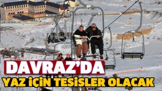 DAVRAZ'DA YAZ İ&Ccedil;İN TESİSLER OLACAK