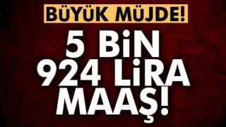 DEVLETTEN B&Uuml;Y&Uuml;K M&Uuml;JDE 5 BİN 924 LİRA MAAŞ