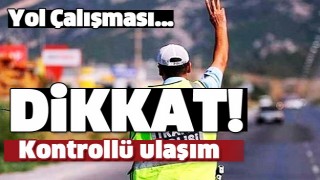 DİKKAT! ISPARTA'DA BU YOLDA &Ccedil;ALIŞMA VAR