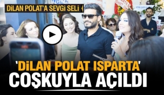 Dilan Polat Isparta Şubesi Coşkuyla Açıldı