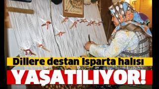 DİLLERE DESTAN ISPARTA HALISI YAŞIYOR!