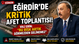 EĞİRDİR&rsquo;DE KRİTİK AFET TOPLANTISI! VALİ ERİN: "BU RİSK ARTIK G&Ouml;RMEZDEN GELİNEMEZ"