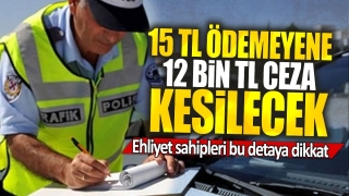 Ehliyet Sahiplerine &Ouml;nemli Uyarı: 15 TL &Uuml;cretini &Ouml;demeyenlere 12 Bin TL Ceza