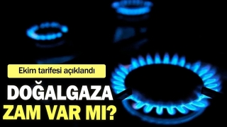 Ekim Tarifesi A&ccedil;ıklandı: Doğalgaza Zam Var mı?